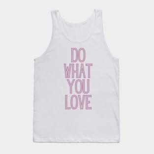 Do What You Love  - Motivational and Inspiring Work Quotes Tank Top